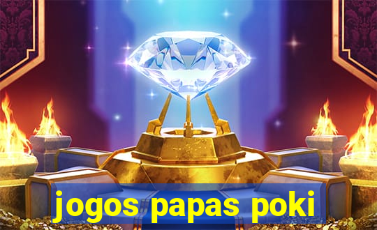 jogos papas poki